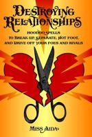 Destroying Relationships: Hoodoo Spells to Break Up, Separate, Hot Foot, and Drive Off Foes and Rivals 0996147179 Book Cover