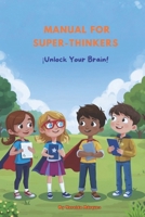 Manual for Super-Thinkers: ¡Unlock Your Brain! B0FXGCB75J Book Cover