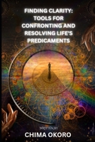Finding Clarity: Tools for Confronting and Resolving Life's Predicaments B0CMY1SXJH Book Cover