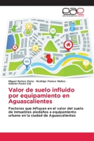 Valor de suelo influido por equipamiento en Aguascalientes 6202166649 Book Cover