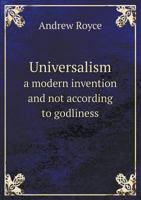 Universalism a Modern Invention and Not According to Godliness 1275775810 Book Cover
