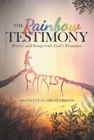 The Rainbow Testimony: Poetry and Songs with God's Promises 166424199X Book Cover
