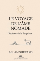 Le Voyage de l'Âme Nomade: Redécouvrir le Tengrisme (French Edition) 6599820786 Book Cover