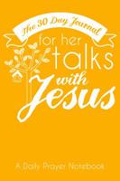 The 30 Day Journal for Her Talks with Jesus (Yellow Color Cover): A Daily Prayer Notebook for Women 1947209078 Book Cover