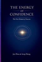 The Energy of Confidence: The First Element of Success/ Why Confidence Powers Every Achievement B0GSJSSCGN Book Cover