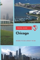Chicago Travel Guide: Where to Go & What to Do 1711276561 Book Cover