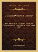 Fluorspar Deposits of Kentucky: With Notes on the Production, Mining and Technology of the Mineral in the United States 1165345277 Book Cover