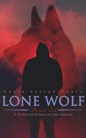 The Lone Wolf Series: The Lone Wolf, The False Faces, Alias The Lone Wolf, Red Masquerade & The Lone Wolf Returns 8027279437 Book Cover