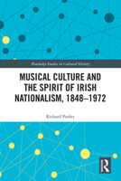 Musical Culture and the Spirit of Irish Nationalism, 1848-1972 0367344009 Book Cover