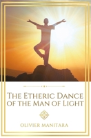 The Etheric Dance of the Man of Light: Embodying the Solar Self through Sacred Movement (Essene Wisdom Series) B0GTV51259 Book Cover