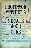 Professor Witchey's Miracle Mood Cure 0996553673 Book Cover