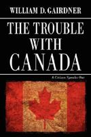 The Trouble With Canada . . . Still!: A Citizen Speaks Out 0773723064 Book Cover