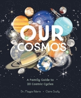 Our Cosmos: A Family Guide to 20 Cosmic Cycles 141979356X Book Cover