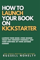How to Launch Your Book on Kickstarter 1942350988 Book Cover