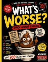 What’s Worse? Dark Humour Edition: Twisted Questions for Twisted People B0H29TQXGZ Book Cover