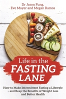 Life in the Fasting Lane: How to Make Intermittent Fasting a Lifestyle, and Reap the Benefits of Weight Loss and Better Health