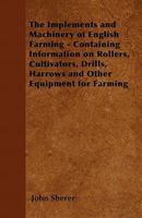 The Implements and Machinery of English Farming - Containing Information on Rollers, Cultivators, Drills, Harrows and Other Equipment for Farming 1446536432 Book Cover