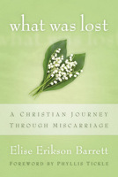 What Was Lost: A Christian Journey through Miscarriage 0664235204 Book Cover