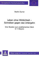 Leben Ohne Wirklichkeit - Schreiben Gegen Das Untergehen: Drei Studien Zum Erzaehlerischen Werk E.Y. Meyers 3261037873 Book Cover