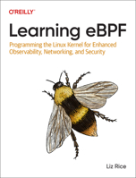 Learning Ebpf: Programming the Linux Kernel for Enhanced Observability, Networking, and Security 1098135121 Book Cover