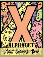 Alphabet Adult Coloring Book: A Set of 26 Original, Hand-Drawn Letters.Stress Relieving, Relaxing Coloring Book For Grownups, Men, & Women. Moderate & Intricate One Sided Designs. B08R8XHYV8 Book Cover