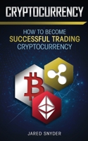 Cryptocurrency: How to Become Successful Trading Cryptocurrency 1087849853 Book Cover