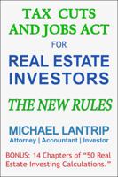 Tax Cuts And Jobs Act For Real Estate Investors: The New Rules 1945627069 Book Cover