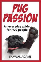 PUG Passion: An everyday guide for PUG people 0993168353 Book Cover