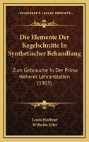 Die Elemente Der Kegelschnitte In Synthetischer Behandlung: Zum Gebrauche In Der Prima Hoherer Lehranstalten (1903) 1168324580 Book Cover