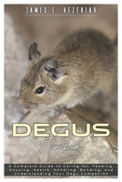 Degus Handbook: A Complete Guide to Caring for, Feeding, Housing, Health, Handling, Bonding, and Understanding your Degu Companion B0DXDBNDRW Book Cover