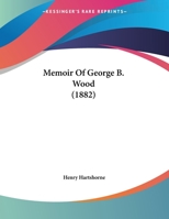Memoir Of George B. Wood 1120002281 Book Cover