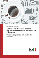 Gestione del rischio prezzo legato al commercio del caffè in Camerun: Variazioni dei prezzi del caffè e tutela dei produttori 3639772717 Book Cover