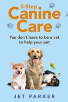 5-Step Canine Care: You Don't Have to be a Vet to Help Your Pet 1735390011 Book Cover