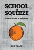 School of Squeeze : Threatened to Thriving in Agribusiness 1943307180 Book Cover