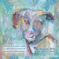 Coincidence & Intrinsic Inspirations Journal: Four Week, 28-Day Journal to Awaken to a Higher Awareness and Discover the Human Connection Without Boundaries 1452566895 Book Cover