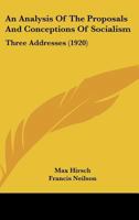 An Analysis of the Proposals and Conceptions of Socialism: Three Addresses 1165253526 Book Cover
