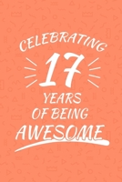 Celebrating 17 Years Of Being Awesome: Happy 17th Birthday 17 Years Old Gift For Boys And Girls 1088442625 Book Cover