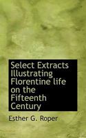 Select Extracts Illustrating Florentine Life on the Fifteenth Century 1116642654 Book Cover