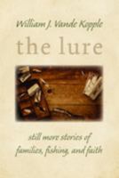 The Lure: Still More Stories of Families, Fishing, and Faith 080286841X Book Cover