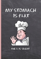 MY STOMACH IS FLAT, THE L IS SILENT: BLANK RECIPE NOTEBOOK, COOKING JOURNAL, 100 RECIPIES TO FILL IN. PERFECT GIFT. MOTHER´S DAY BOOK. COOKBOOK. 1692143484 Book Cover