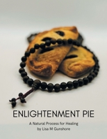 Enlightenment Pie: A Natural Process for Healing B0CLLL788W Book Cover