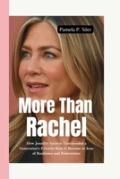 MORE THAN RACHEL: How Jennifer Aniston Transcended a Generation’s Favorite Role to Become an Icon of Resilience and Reinvention B0FK3C8Y14 Book Cover