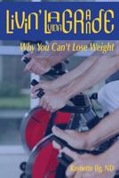 Livin' LaVida Grande: Why You Can't Lose Weight 1496139224 Book Cover