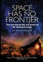 Space Has No Frontier: The Terrestrial Life and Times of Sir Bernard Lovell B08JVLC2BG Book Cover