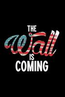 The Wall is coming: 120 Pages Size: 6x9 in, DIN A5 with dot grid pages. President Trump, funny text related to the wall between Mexico and USA 1073898318 Book Cover