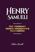HENRY SAMUELI: THE VISIONARY BEHIND BROADCOM'S TECH EMPIRE B0DX6Z4NCF Book Cover
