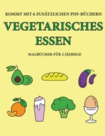 Malbücher für 2-Jährige (Vegetarisches Essen): Dieses Buch enthält 40 farbige Seiten mit extra dicken Linien, mit denen die Frustration verringert und ... helfen, die Kontrolle über (German Edition) 1800254040 Book Cover