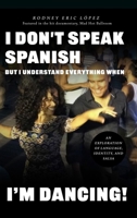 I Don't Speak Spanish, But I Understand Everything When I'm Dancing! B0GYHSSL67 Book Cover