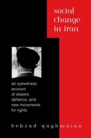 Social Change in Iran: An Eyewitness Account of Dissent, Defiance, and New Movements for Rights 0791452123 Book Cover