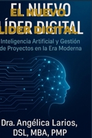 El Nuevo Líder Digital: Inteligencia Artificial y Gestión de Proyectos en la Era Moderna. (Liderazgo y Dirección de Proyectos) (Spanish Edition) 6072979459 Book Cover